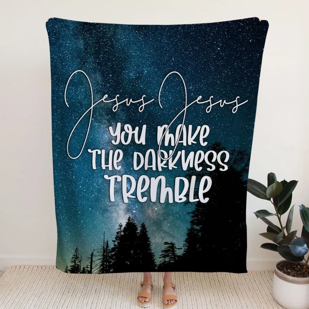 Jesus You Make The Darkness Tremble Fleece Blanket - Christian Blanket - Bible Verse Blanket