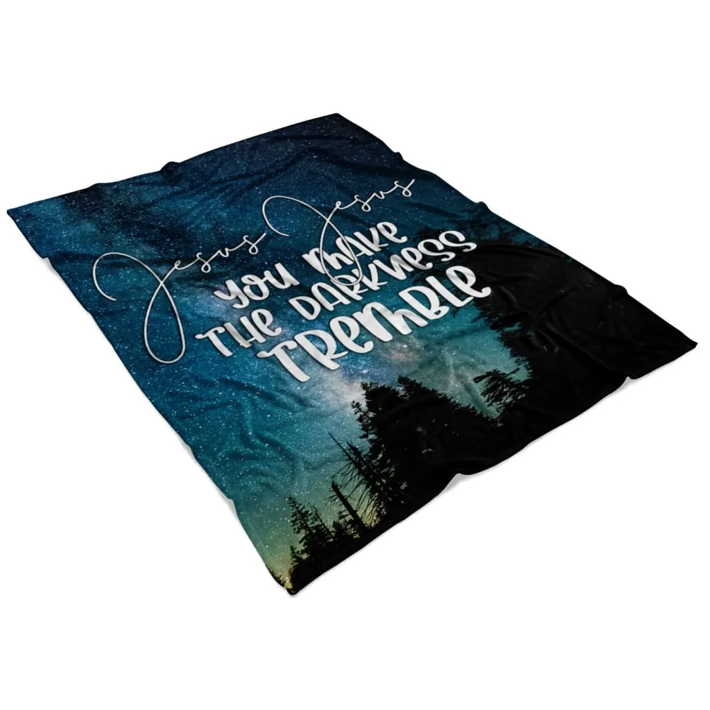 Jesus You Make The Darkness Tremble Fleece Blanket - Christian Blanket - Bible Verse Blanket