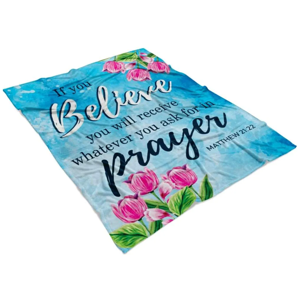Matthew 2122 If You Believe You Will Receive Fleece Blanket - Christian Blanket - Bible Verse Blanket