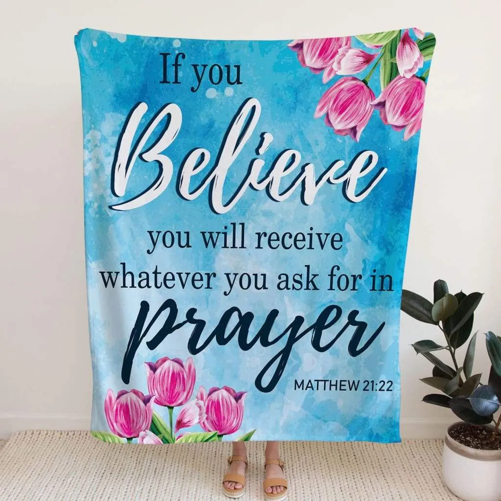 Matthew 2122 If You Believe You Will Receive Fleece Blanket - Christian Blanket - Bible Verse Blanket